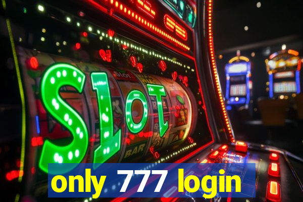 only 777 login